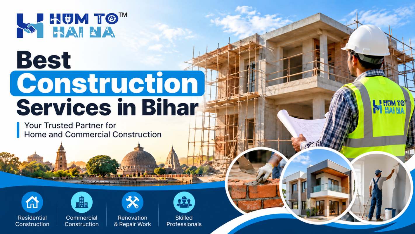 Best Construction Services in Bihar | HumToHaiNa